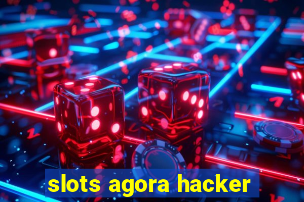 slots agora hacker